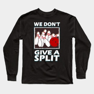 Bowling Don't Give A Split Long Sleeve T-Shirt